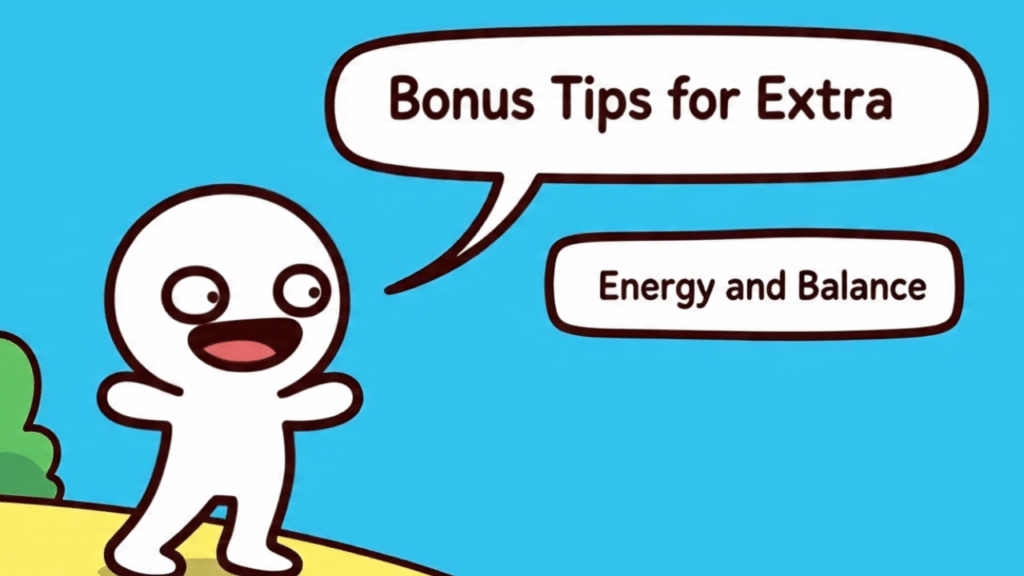 Bonus Tips for Extra Energy and Balance
